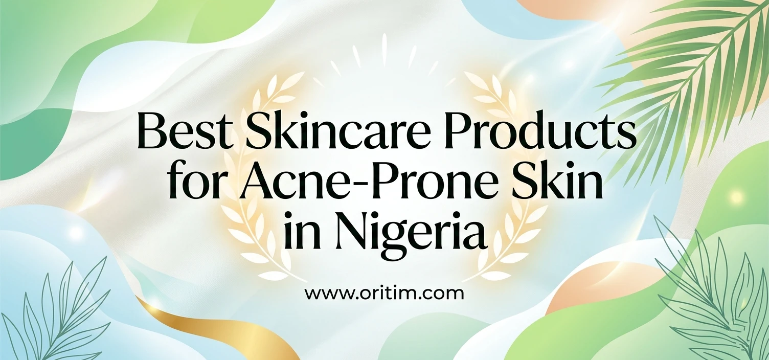 Best Skincare Products for Acne-Prone Skin in Nigeria (2026 Guide)